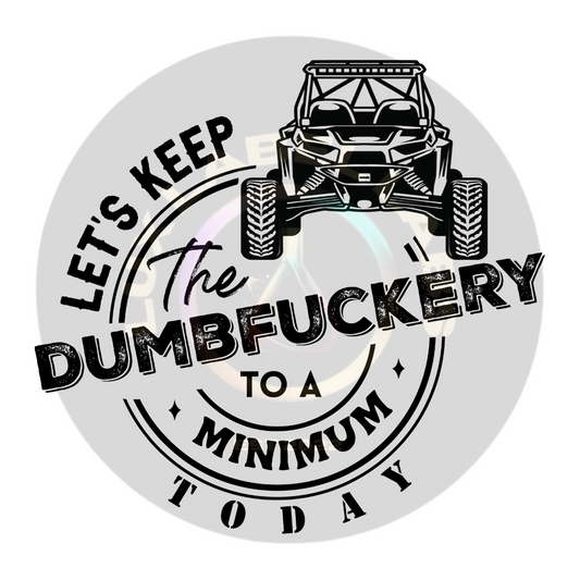 "Let's Keep the Dumbfuckery to a Minimum Today" Decal Lux Label Labs