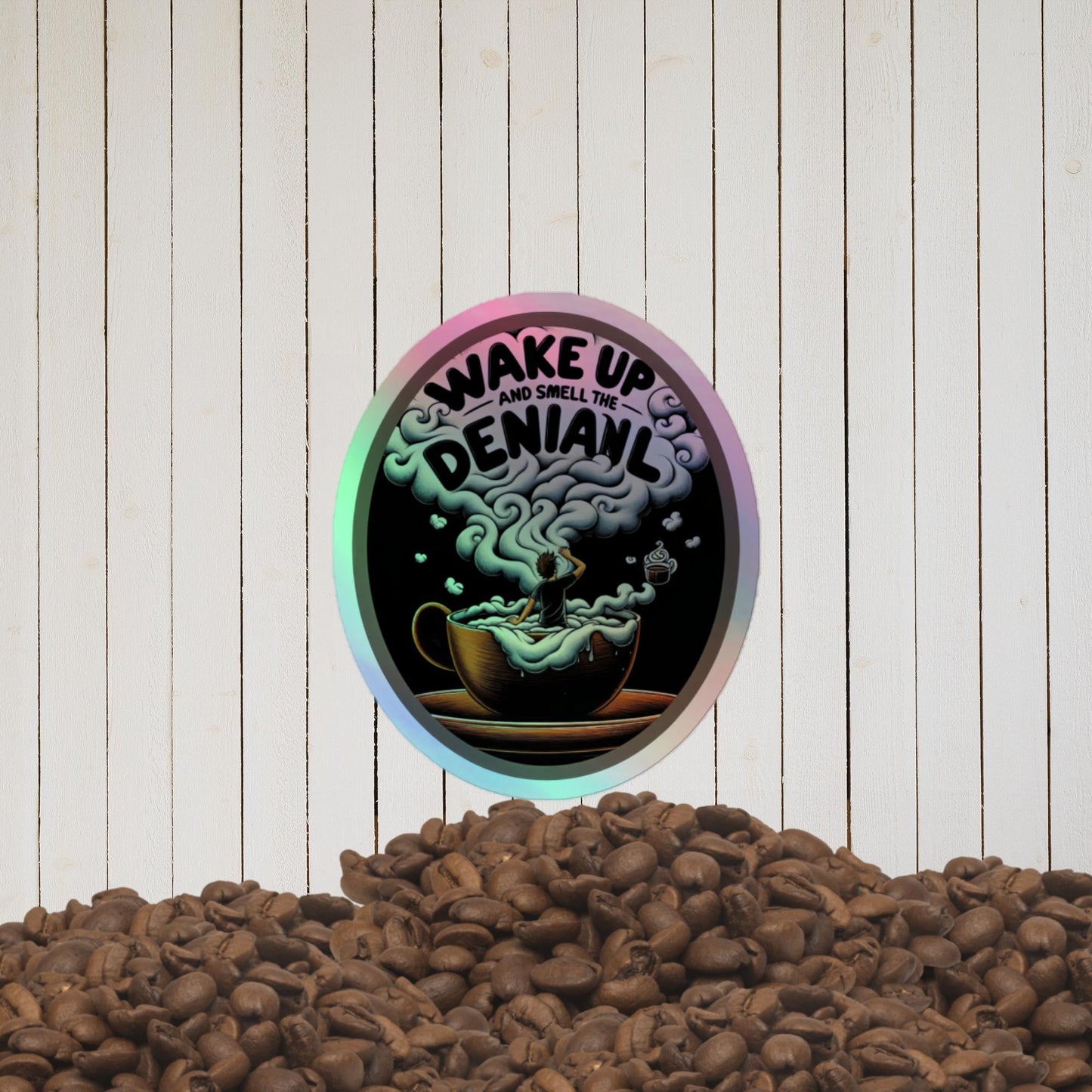 Wake Up and Smell the Denial Holographic Sticker | Lux Label Labs - luxlabellabs.com