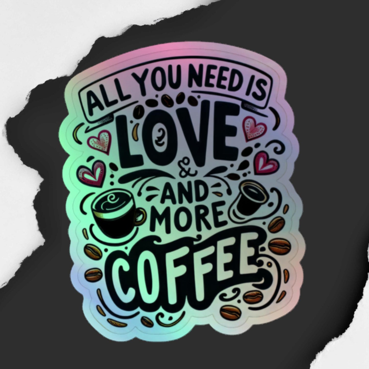 All You Need Is Love and More Coffee Holographic Stickers – Sparkling Vinyl Art