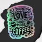 All You Need Is Love and More Coffee Holographic Stickers – Sparkling Vinyl Art